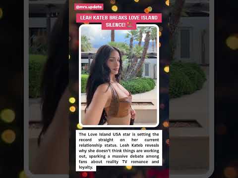 Leah Kateb Dishes on Breakup Drama in Love Island Exclusive