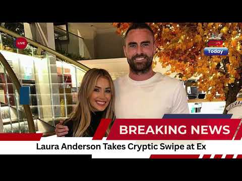 Love Island's Laura Anderson Subtly Shades Ex Clark Robertson Post-Breakup